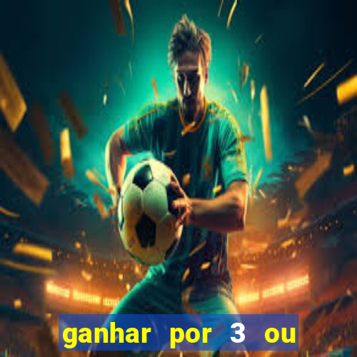 ganhar por 3 ou mais gols betano